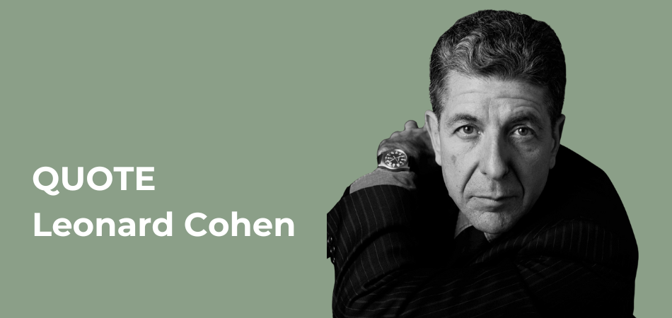 Quote of the Month  |  Leonard Cohen