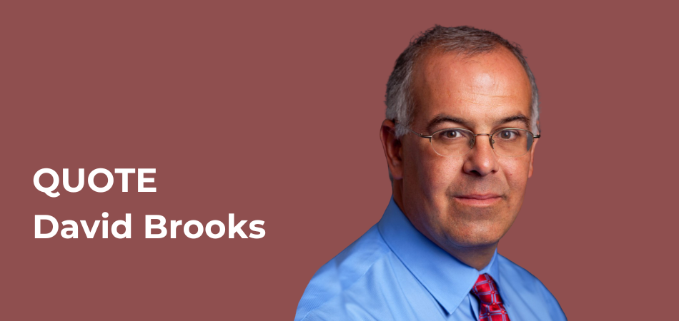 Quote of the Month  |  David Brooks